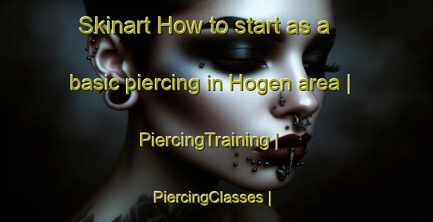 Skinart How to start as a basic piercing in Hogen area | PiercingTraining | PiercingClasses | SkinartTraining-Sweden